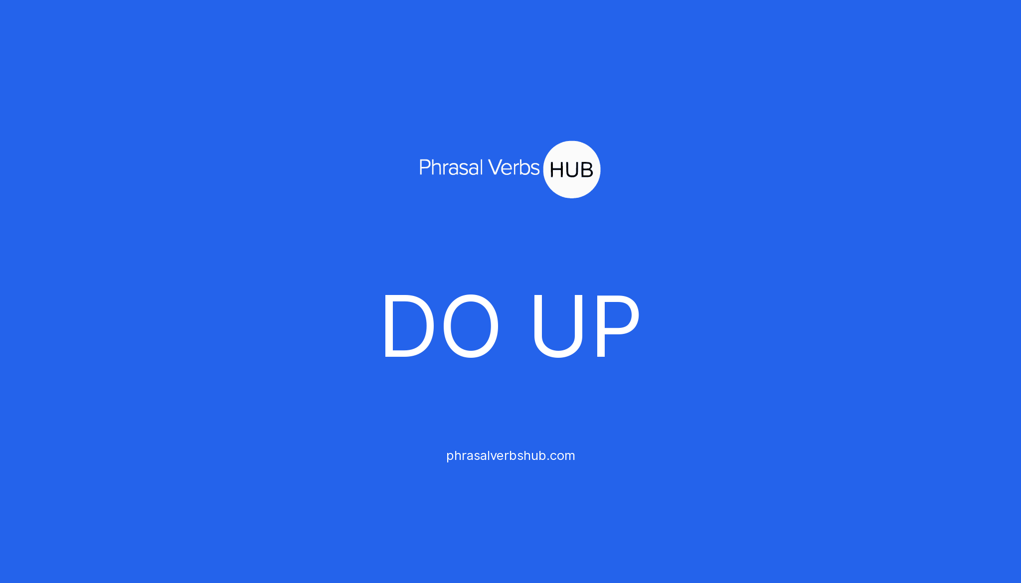 DO UP Phrasal Verb Meaning Examples